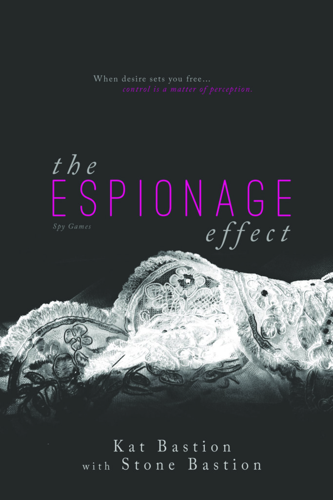 Cover of Kat Bastion with Stone Bastion bestselling erotic spy romance The Espionage Effect with edge of white scalloped lace disappearing into darkness, bright pink thin font of Espionage in pale gray title, first part of tagline pale gray "When desire sets you free..." last part of tagline bright pink "control is a matter of perception."