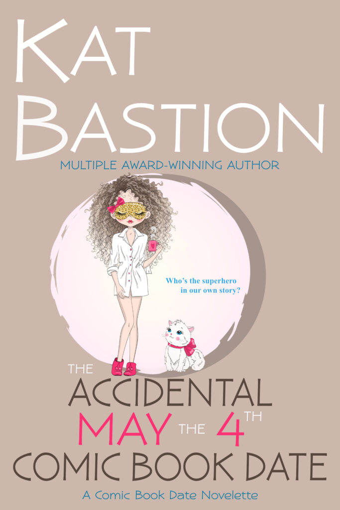 Kat Bastion romantic comedy novelette The Accidental May the 4th Comic Book Date tan cover with illustration of brunette girl in white night shirt pink slippers gold sleep mask with a pink bow holding pink coffee mug standing next to a white cat with a pink bow around its neck